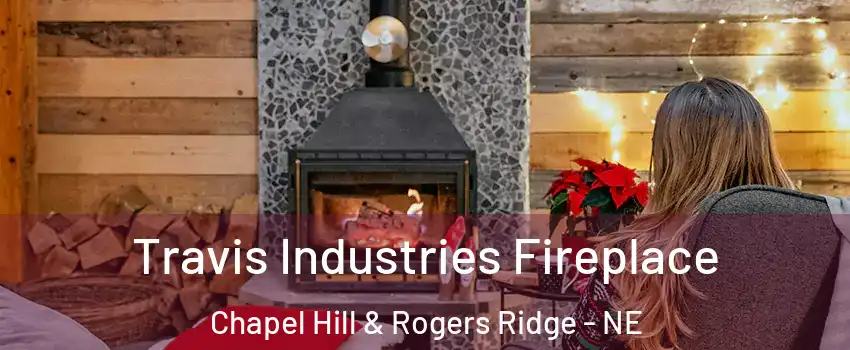 Travis Industries Fireplace Chapel Hill & Rogers Ridge - NE