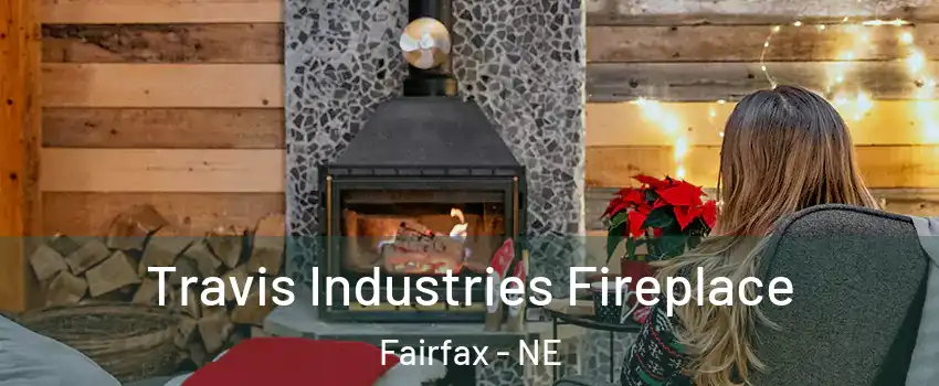 Travis Industries Fireplace Fairfax - NE