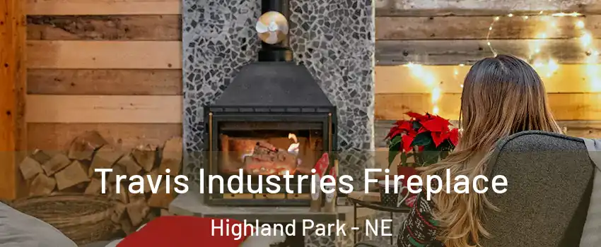 Travis Industries Fireplace Highland Park - NE