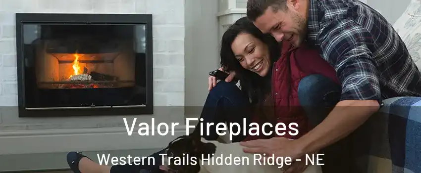 Valor Fireplaces Western Trails Hidden Ridge - NE