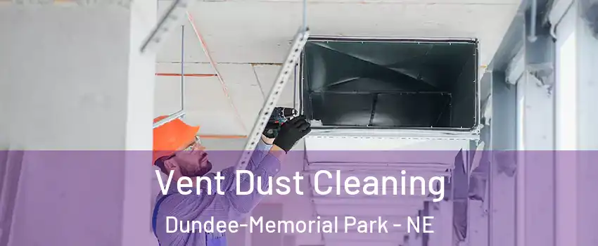 Vent Dust Cleaning Dundee-Memorial Park - NE