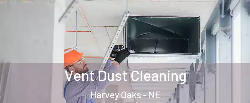 Vent Dust Cleaning Harvey Oaks - NE