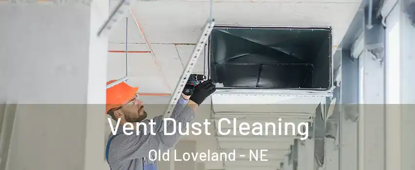 Vent Dust Cleaning Old Loveland - NE