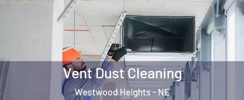 Vent Dust Cleaning Westwood Heights - NE