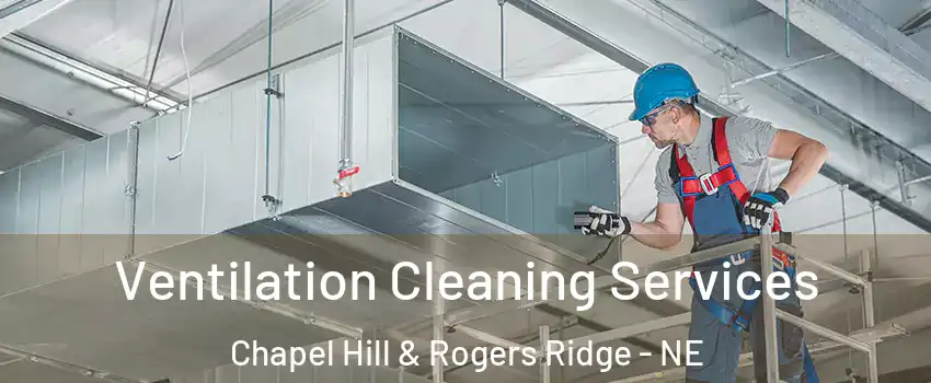 Ventilation Cleaning Services Chapel Hill & Rogers Ridge - NE