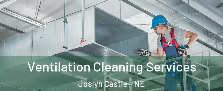 Ventilation Cleaning Services Joslyn Castle - NE