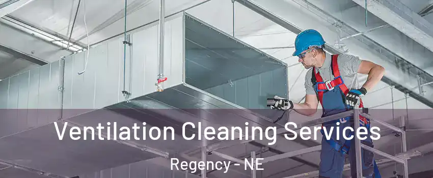 Ventilation Cleaning Services Regency - NE