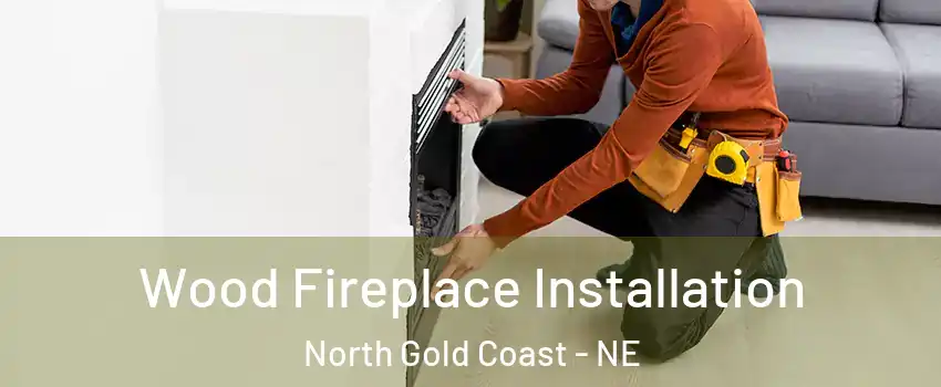 Wood Fireplace Installation North Gold Coast - NE