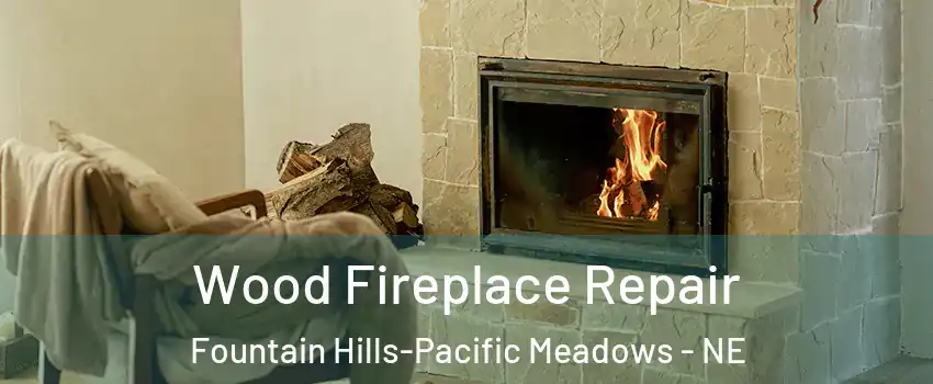 Wood Fireplace Repair Fountain Hills-Pacific Meadows - NE