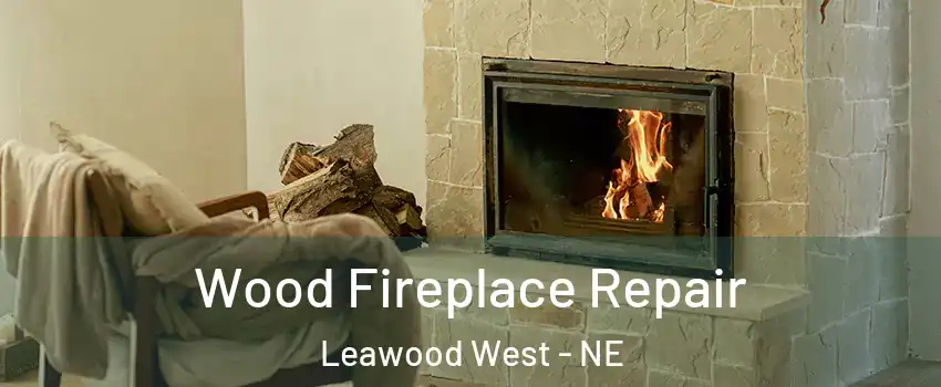 Wood Fireplace Repair Leawood West - NE