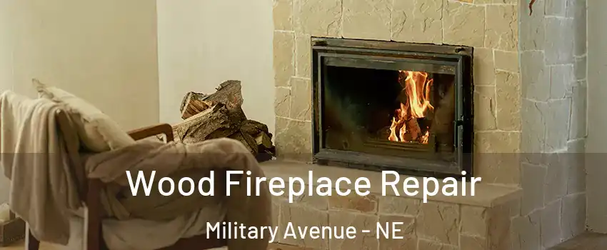 Wood Fireplace Repair Military Avenue - NE