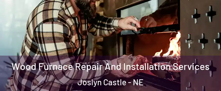 Wood Furnace Repair And Installation Services Joslyn Castle - NE