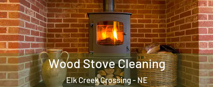 Wood Stove Cleaning Elk Creek Crossing - NE