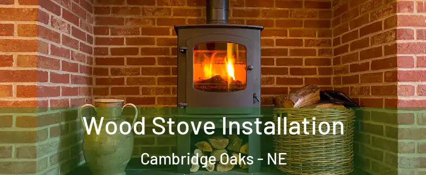 Wood Stove Installation Cambridge Oaks - NE