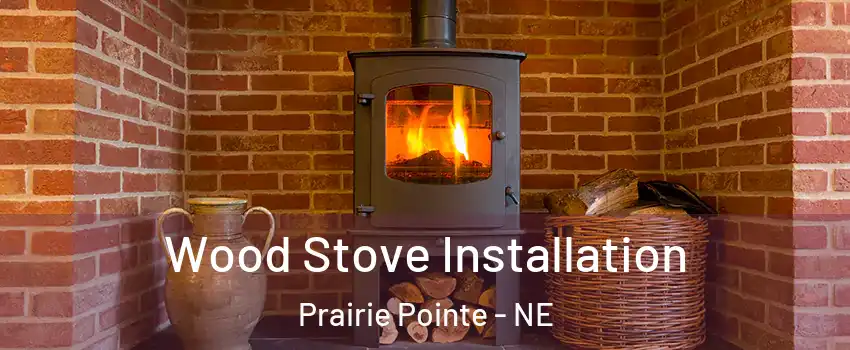 Wood Stove Installation Prairie Pointe - NE