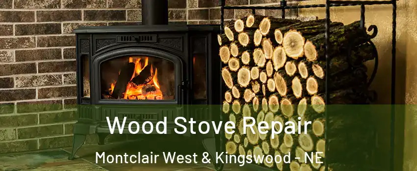 Wood Stove Repair Montclair West & Kingswood - NE